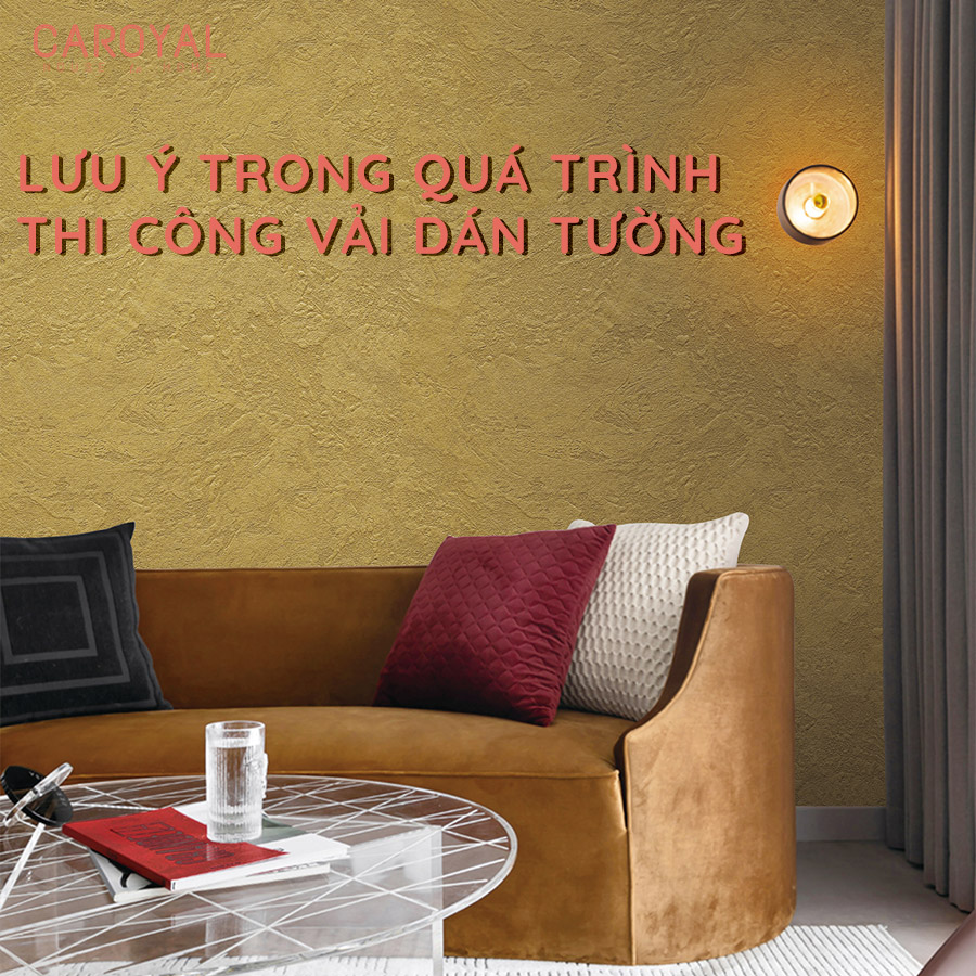 Lưu ý trong quá trình thi công vải dán tường