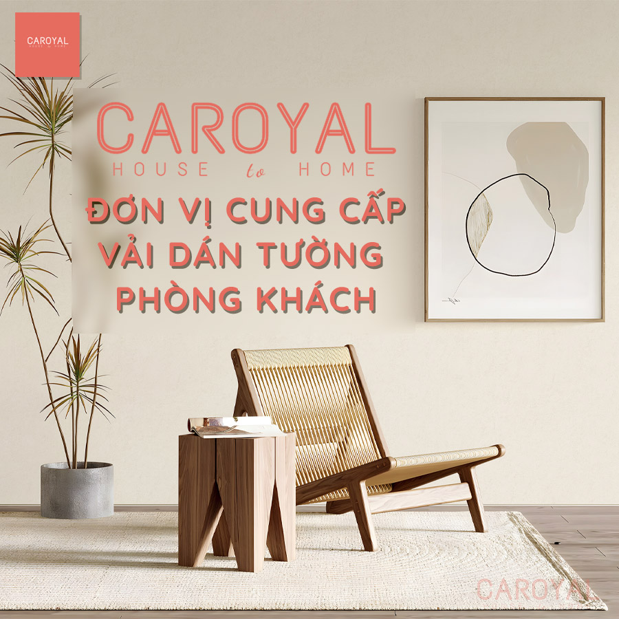 CAROYAL Việt Nam đơn vị cung cấp vải dán tường phòng khách