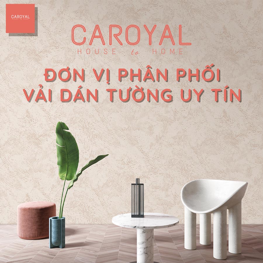 CAROYAL Việt Nam Đơn vị phân phối vải dán tường uy tín