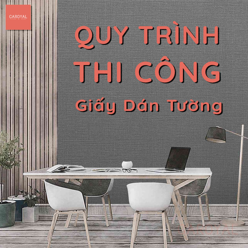 Quy trình thi công giấy dán tường CAROYAL