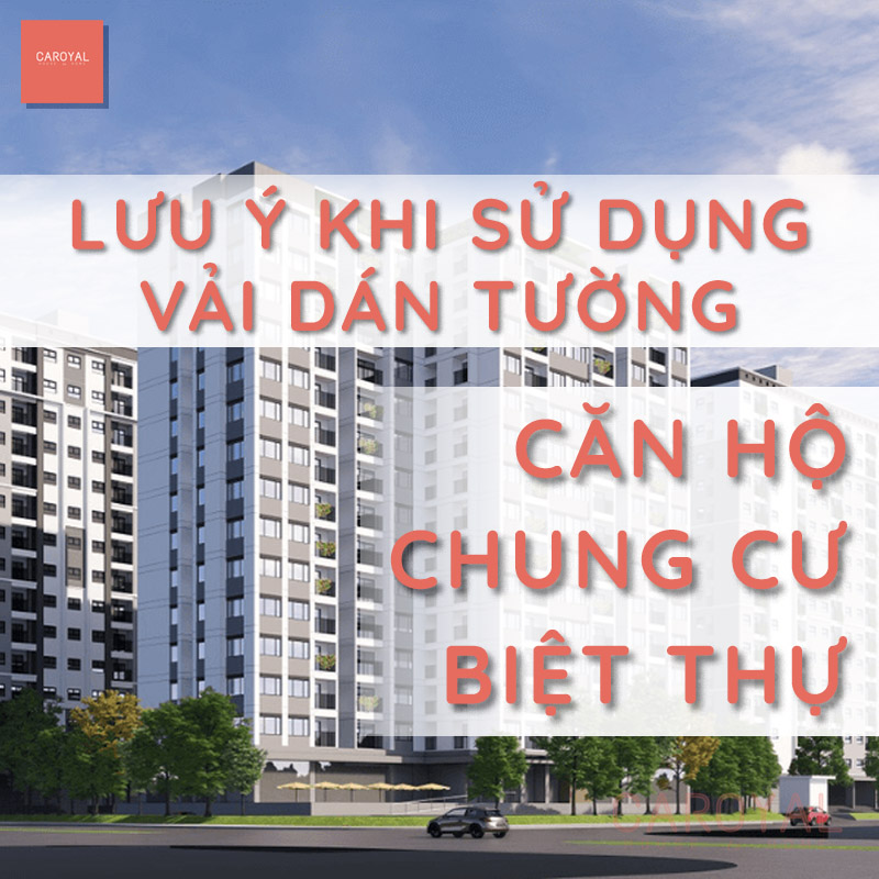 Lưu ý khi sử dụng vải dán tường cho căn hộ, chung cư, biệt thự