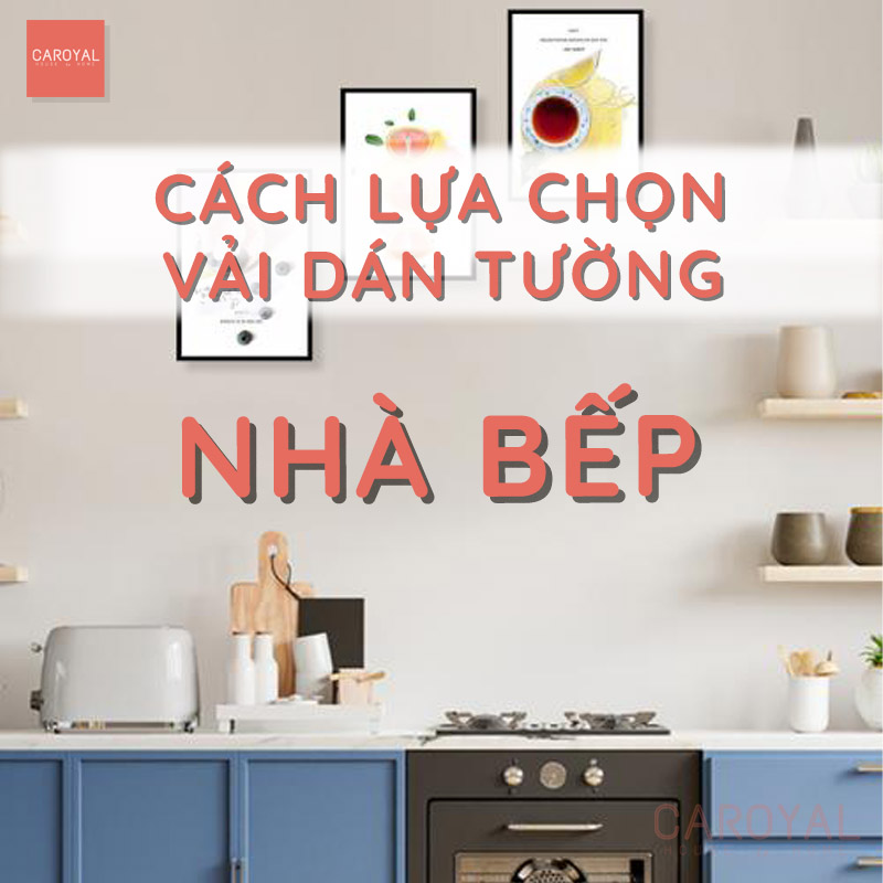 Cách lựa chọn vải dán tường cho nhà bếp