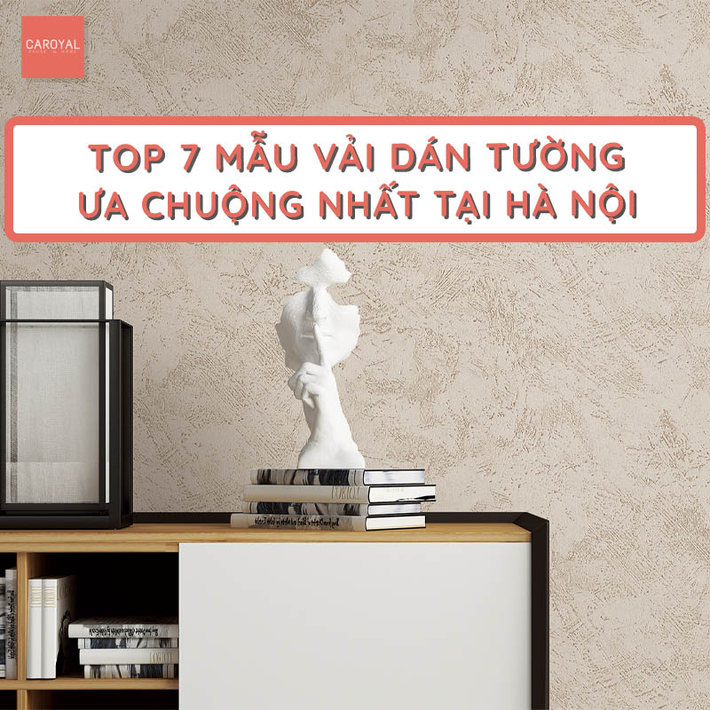 Top 7 mẫu vải dán tường được ưa chuộng nhất tại Hà Nội