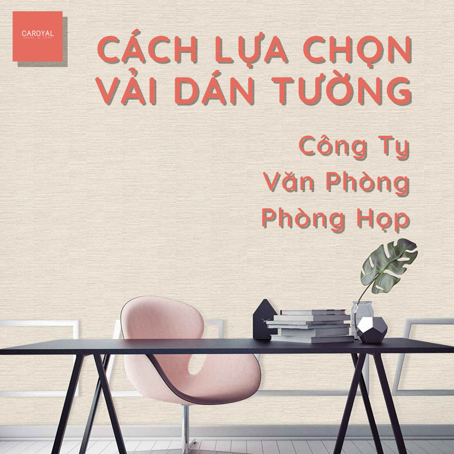 Cách lựa chọn Vải dán tường cho văn phòng công ty, phòng họp, phòng làm việc