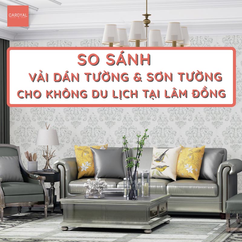 So sánh vải dán tường và sơn tường cho không gian du lịch tại Lâm Đồng