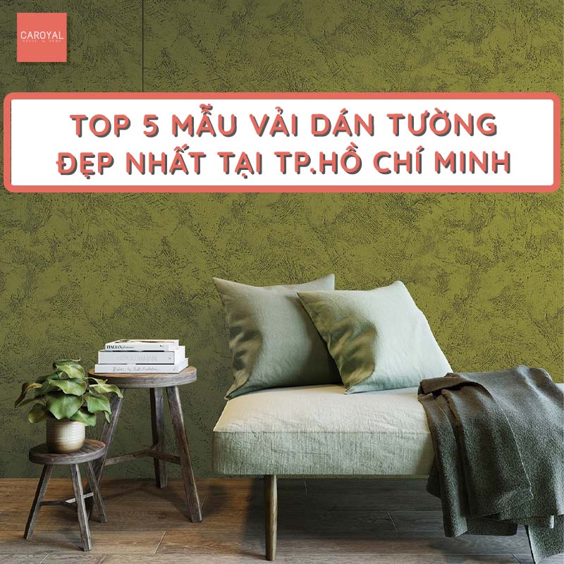 Top 5 mẫu vải dán tường đẹp nhất TPHCM