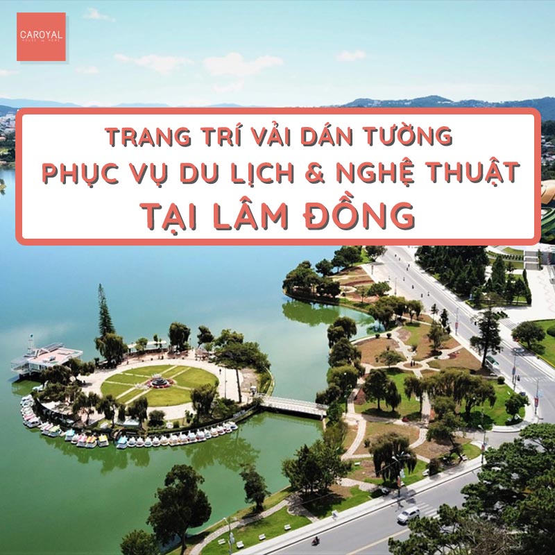 Trang trí nội thất vải dán tường phục vụ cho du lịch & nghệ thuật tại Lâm Đồng