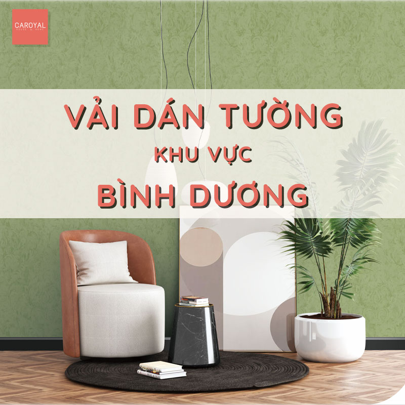 Vải Dán Tường Bình Dương - Nhà Phân Phối Chuyên Nghiệp, Nhanh Chóng, Bền Đẹp