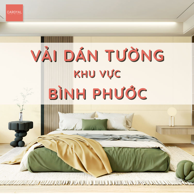 Vải Dán Tường Bình Phước - Mẫu Mã Đẹp & Thi Công Đạt Chuẩn