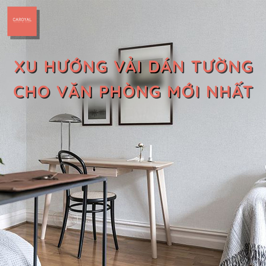 Xu hướng sử dụng Vải dán tường cho văn phòng công ty, phòng họp, phòng làm việc