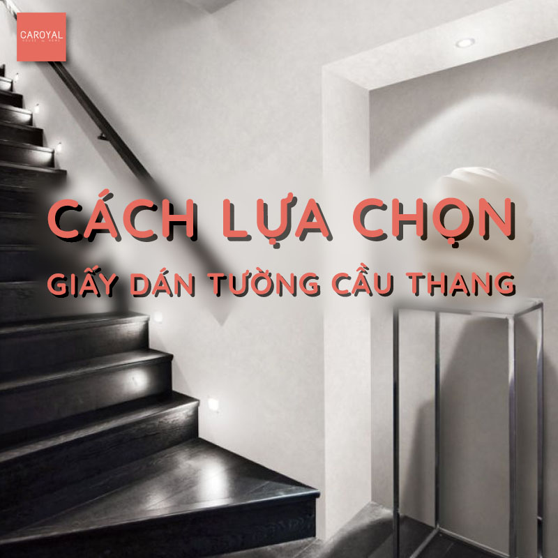 Cách lựa chọn giấy dán tường cầu thang phù hợp