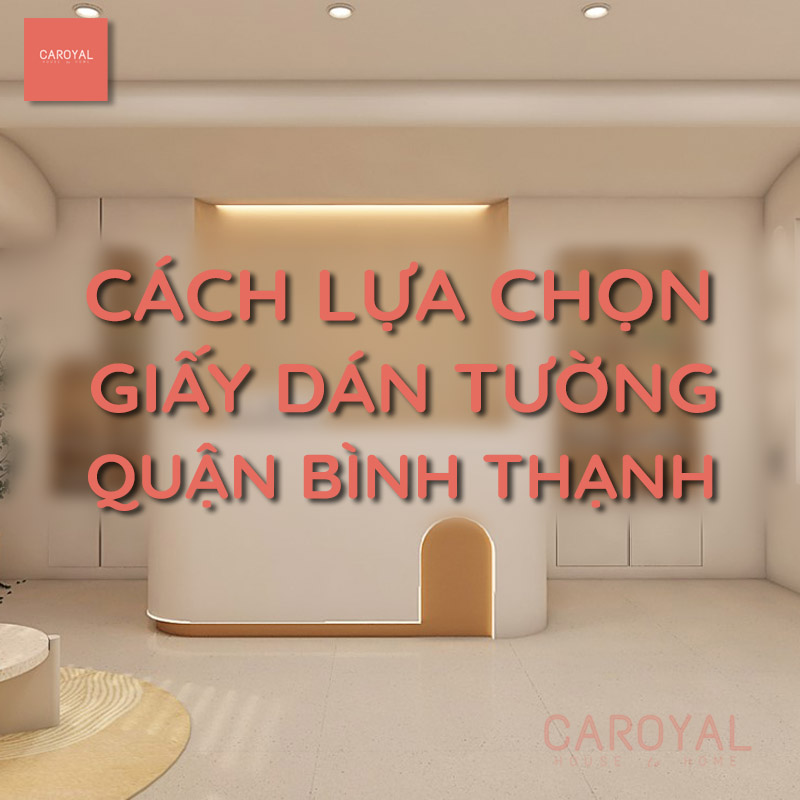 Cách lựa chọn giấy dán tường quận Bình Thạnh