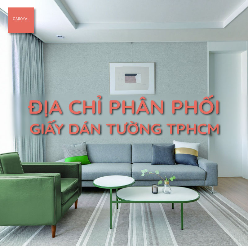 Địa chỉ sản xuất và phân phối giấy dán tường uy tín tại TPHCM