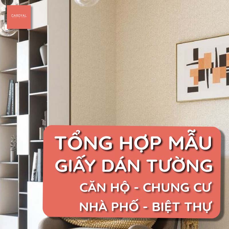Tổng hợp các mẫu giấy dán tường căn hộ, chung cư, nhà phố, biệt thự