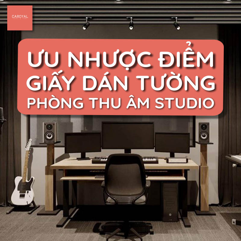 Ưu Nhược Điểm Của Giấy Dán Tường Studio Phòng Thu Âm Giúp Tiêu Âm, Cách Âm, Giảm Tiếng Ồn
