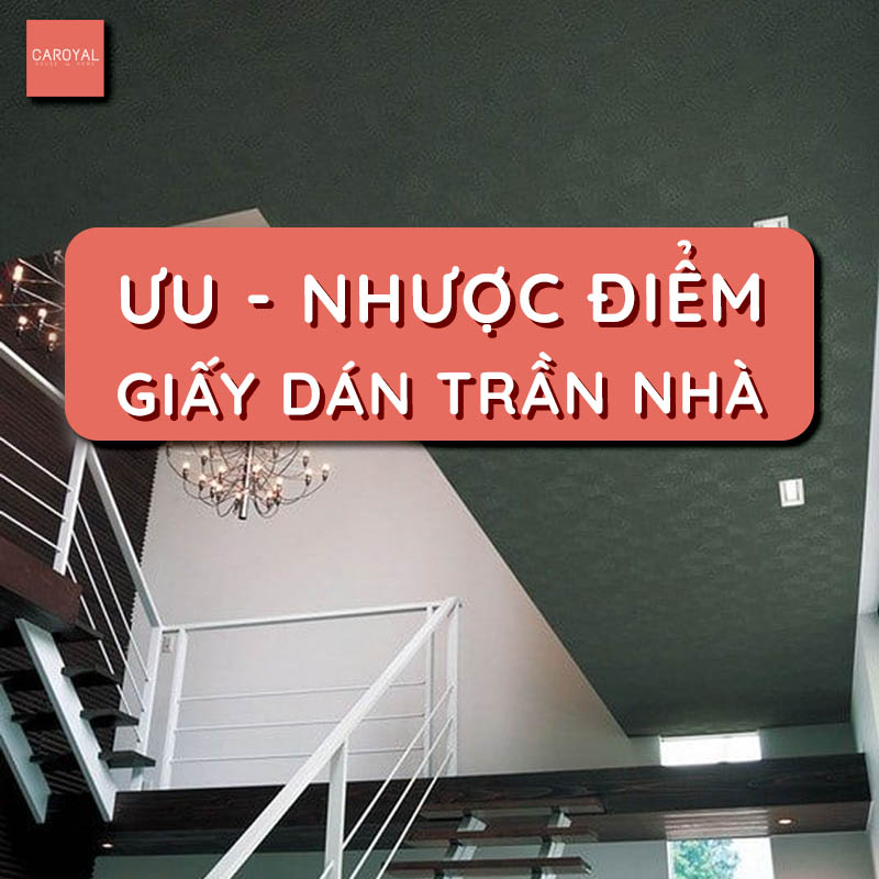 Ưu nhược điểm của giấy dán tường trần nhà