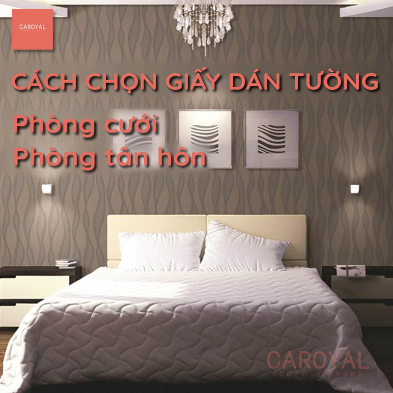 Cách Lựa Chọn Giấy Dán Tường Phòng Cưới, Phòng Tân Hôn Đẹp, Tinh Tế Cho Cặp Vợ Chồng