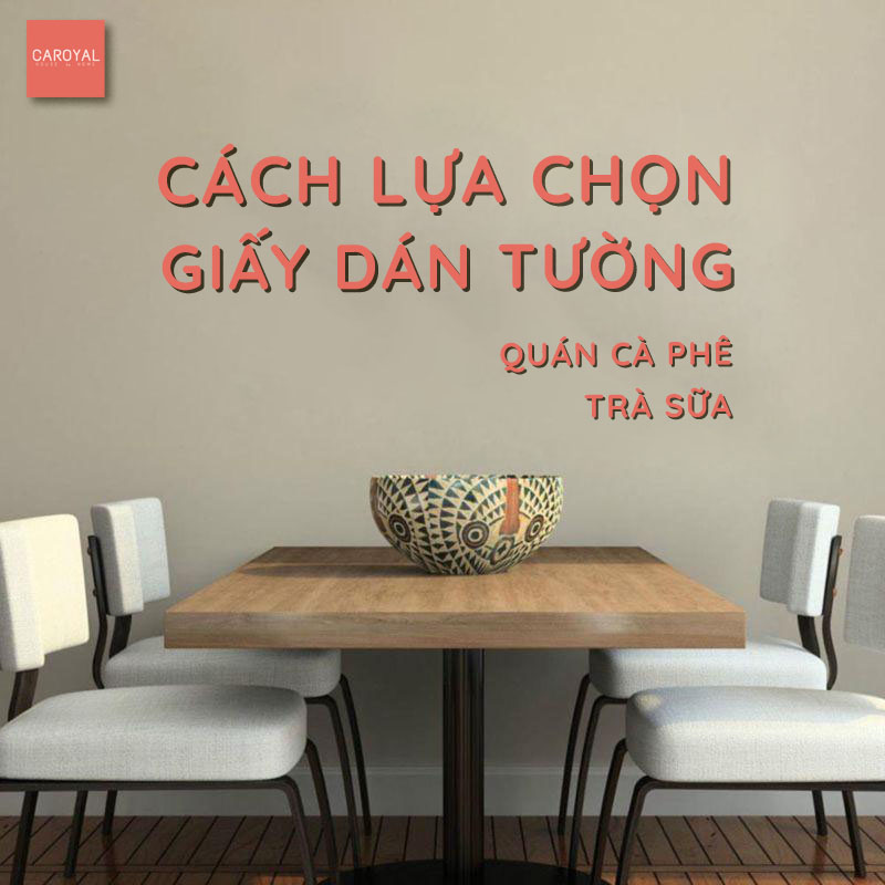 Cách lựa chọn giấy dán tường quán cà phê, trà sữa