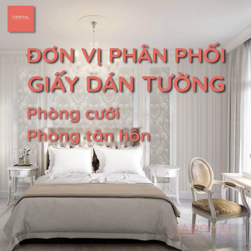 Đơn Vị Phân Phối Giấy Dán Tường Phòng Cưới, Phòng Tân Hôn Đẹp, Tinh Tế Cho Cặp Vợ Chồng