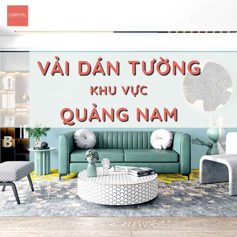 Vải Dán Tường Quảng Nam: Chọn Sao Cho Đúng Chất Lượng Và Hợp Thẩm Mỹ