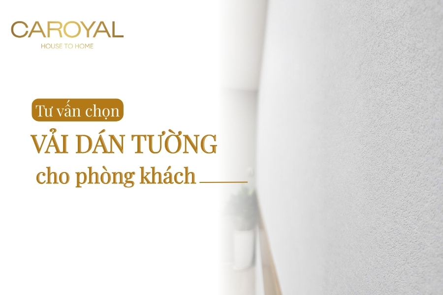 Tư vấn mẫu vải dán tường phòng khách đẹp theo thiết kế & phong thủy