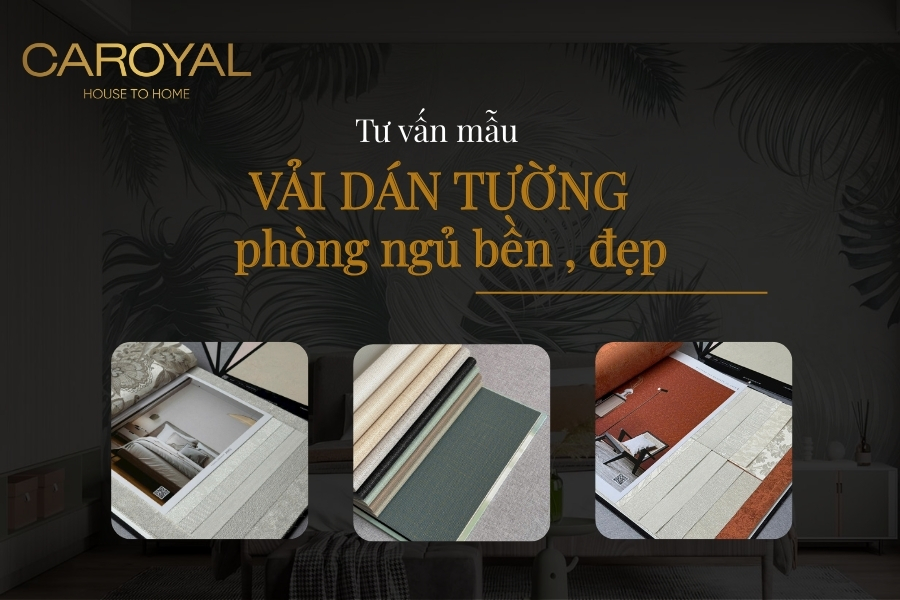 Tư vấn lựa mẫu vải dán tường phòng ngủ đẹp, bền, giá tốt