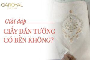Giấy dán tường có bền không? Ưu và nhược điểm giấy dán tường