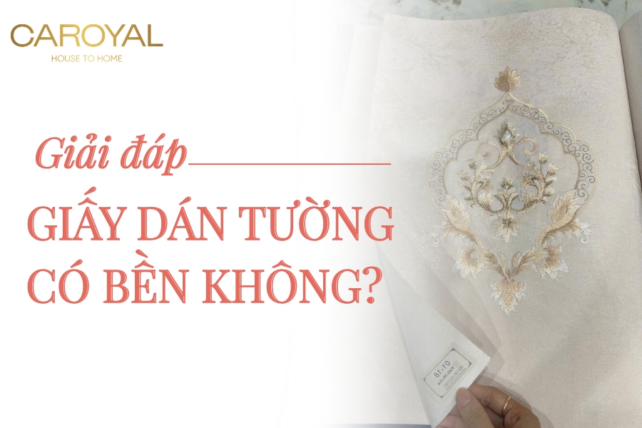 Giấy dán tường có bền không? Ưu và nhược điểm giấy dán tường