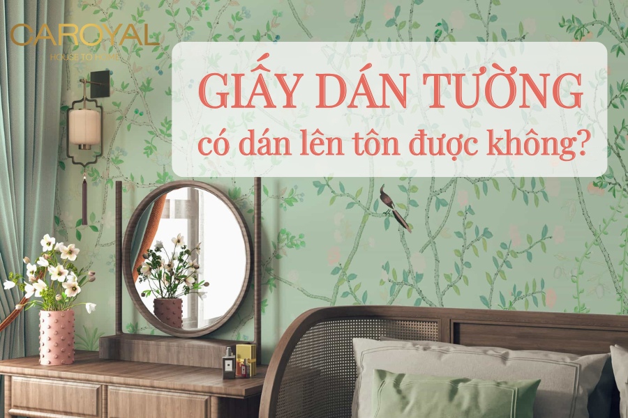 [Giải đáp] Giấy dán tường có dán lên tôn được không?