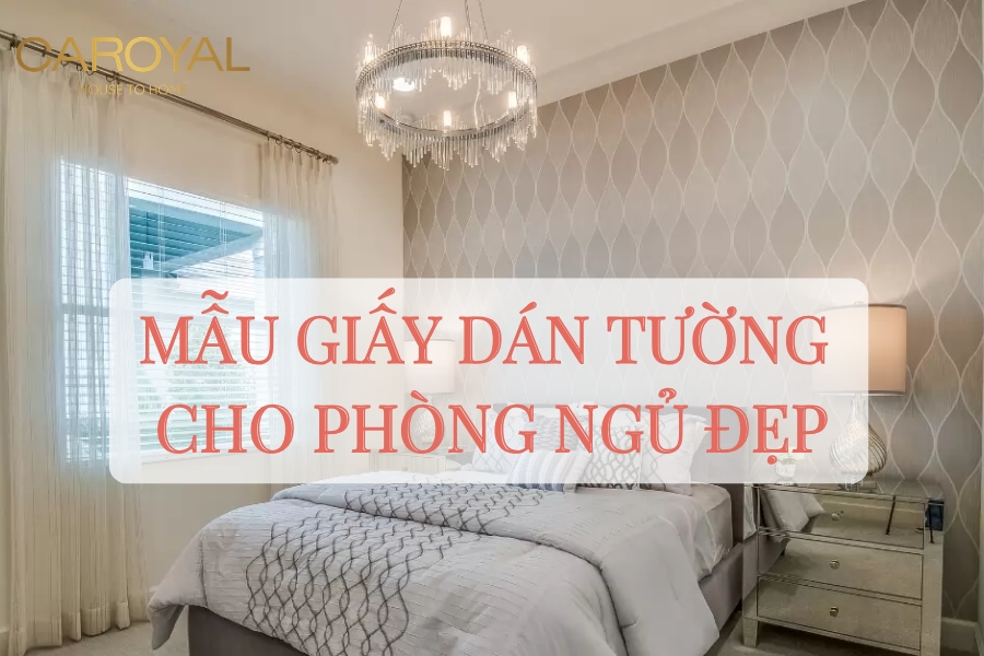 Tổng hợp mẫu giấy dán tường phòng ngủ đẹp, hiện đại và giá rẻ