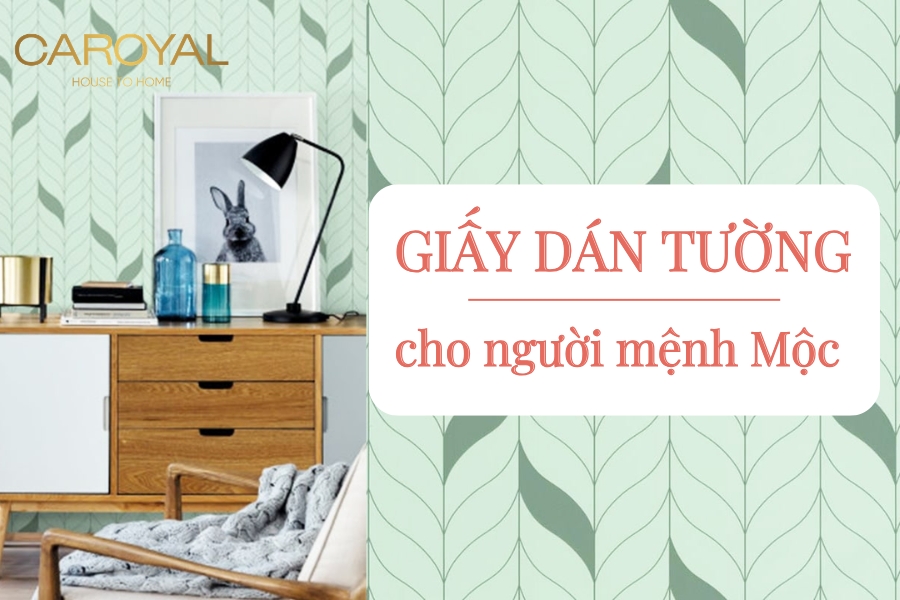 Giấy dán tường cho người mệnh Mộc: Màu sắc, họa tiết phù hợp Giấy dán tường cho người mệnh Mộc: Màu sắc, họa tiết phù hợp