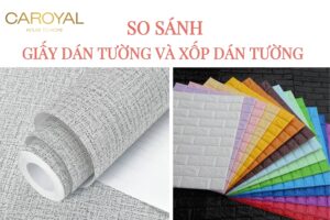 So sánh giấy dán tường và xốp dán tường? Nên dùng sản phẩm nào?