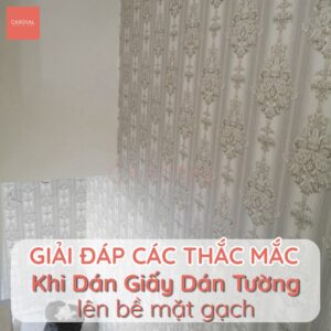 Giải đáp các thắc mắc khi dán giấy dán tường lên bề mặt gạch
