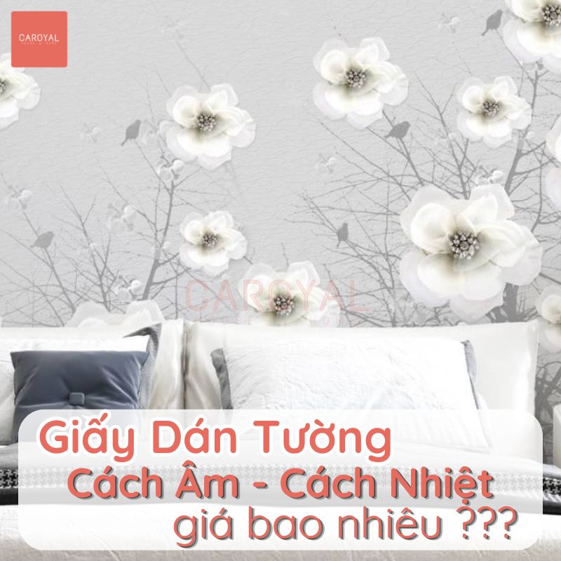 Giấy dán tường cách âm cách nhiệt giá bao nhiêu 1m2