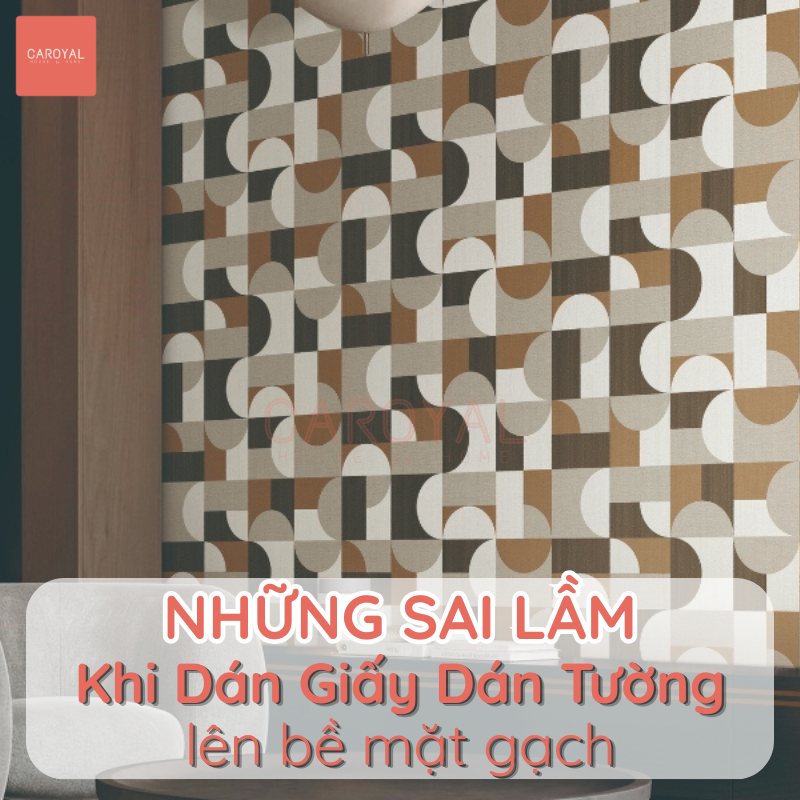 Những sai lầm khi dán giấy dán tường lên bề mặt gạch