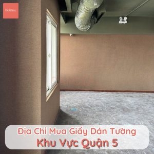Địa chỉ mua giấy dán tường uy tín khu vực Quận 5, TPHCM