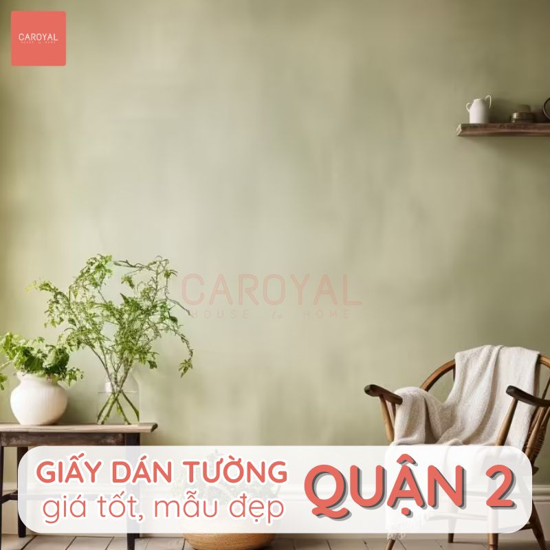 Giấy dán tường giá tốt, mẫu đẹp khu vực Quận 2, TPHCM