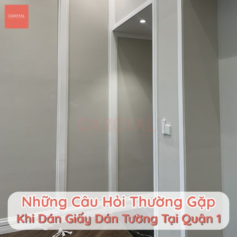 Những câu hỏi thường gặp khi dán giấy dán tường tại Quận 1