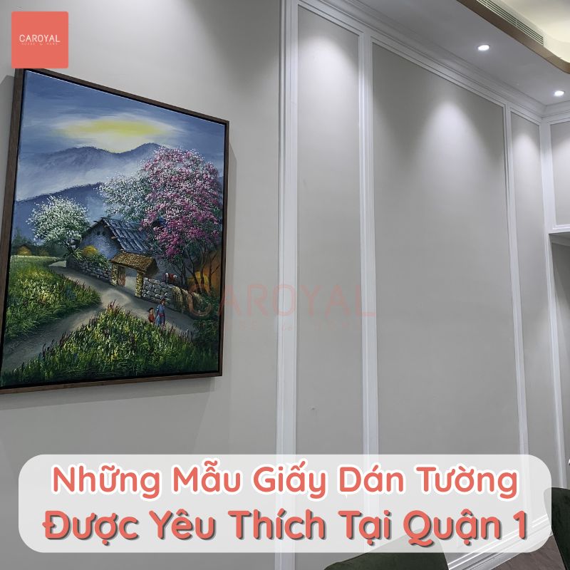 Những mẫu giấy dán tường được yêu thích tại Quận 1