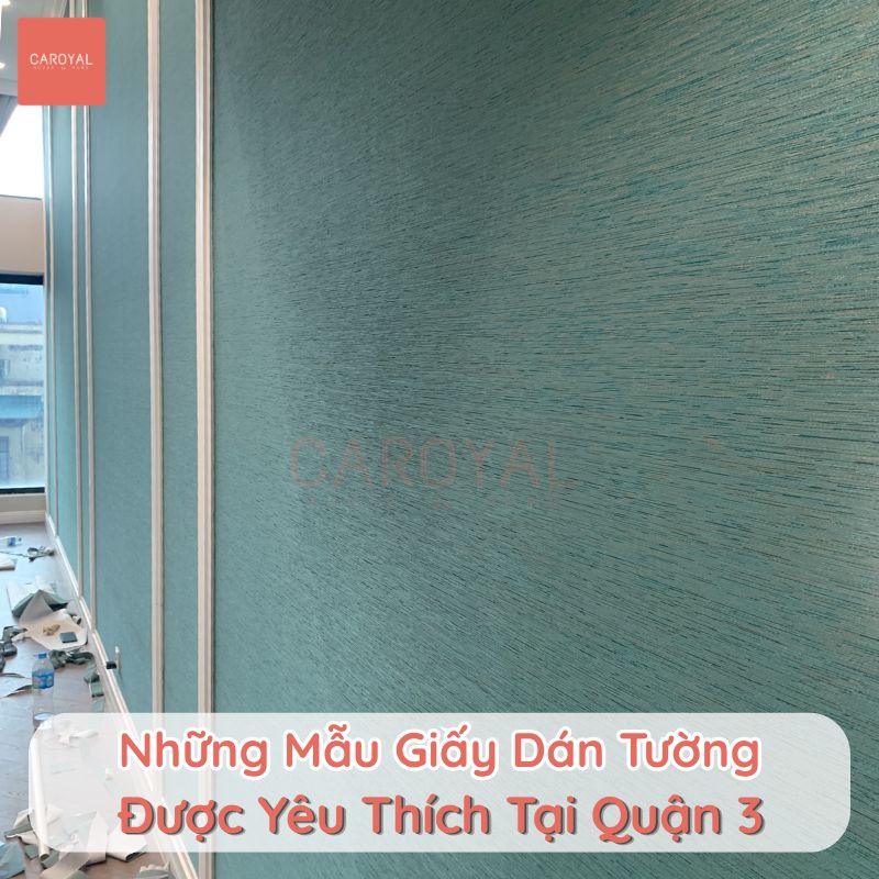 Những mẫu giấy dán tường được yêu thích tại khu vực Quận 3