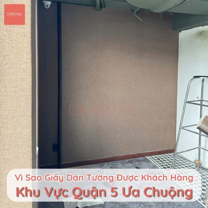 Vì sao giấy dán tường được khách hàng khu vực Quận 5 ưa chuộng