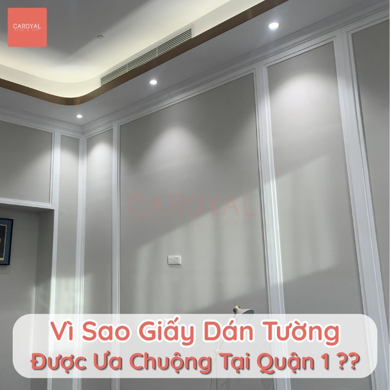 Vì sao giấy dán tường được ưa chuộng tại Quận 1