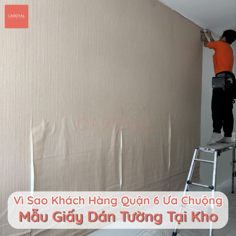 Vì sao khách hàng tại Quận 6 ưa chuộng mẫu giấy dán tường tại kho