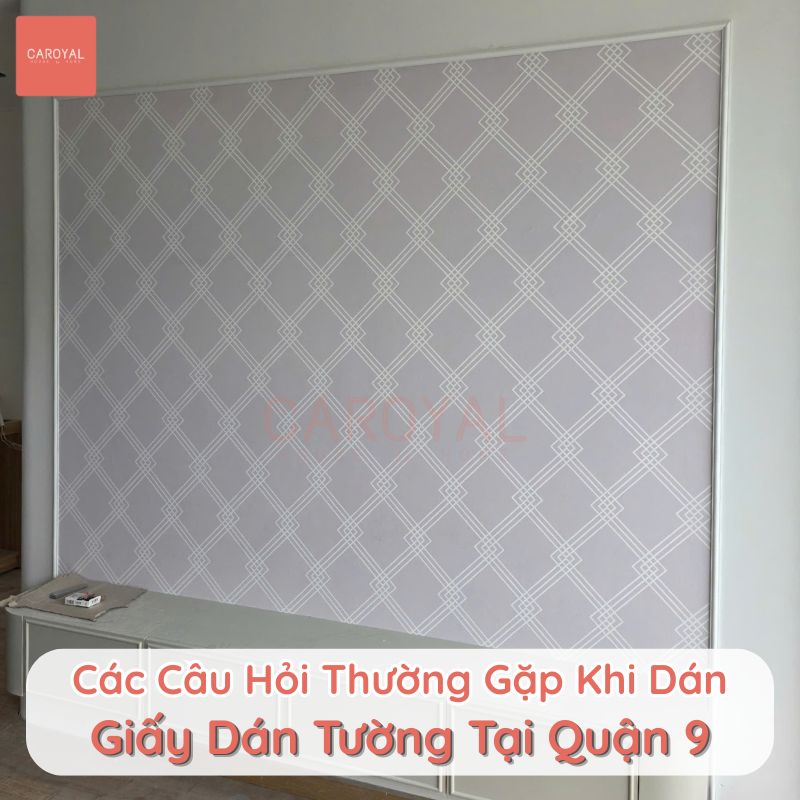 Các câu hỏi thường gặp khi dán giấy dán tường tại Quận 9 Các câu hỏi thường gặp khi dán giấy dán tường tại Quận 9