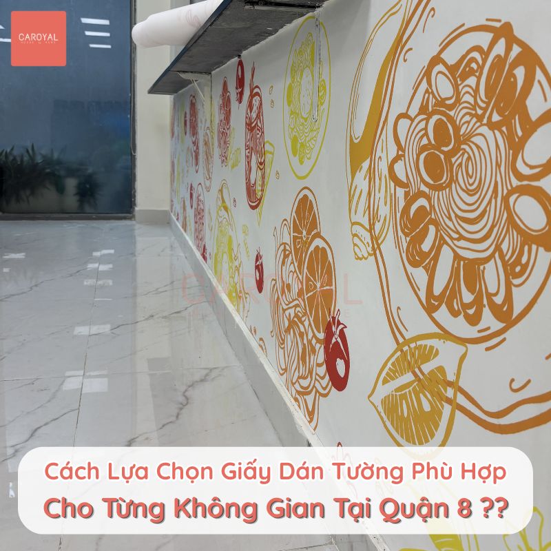 Cách lựa chọn giấy dán tường phù hợp cho từng không gian tại Quận 8