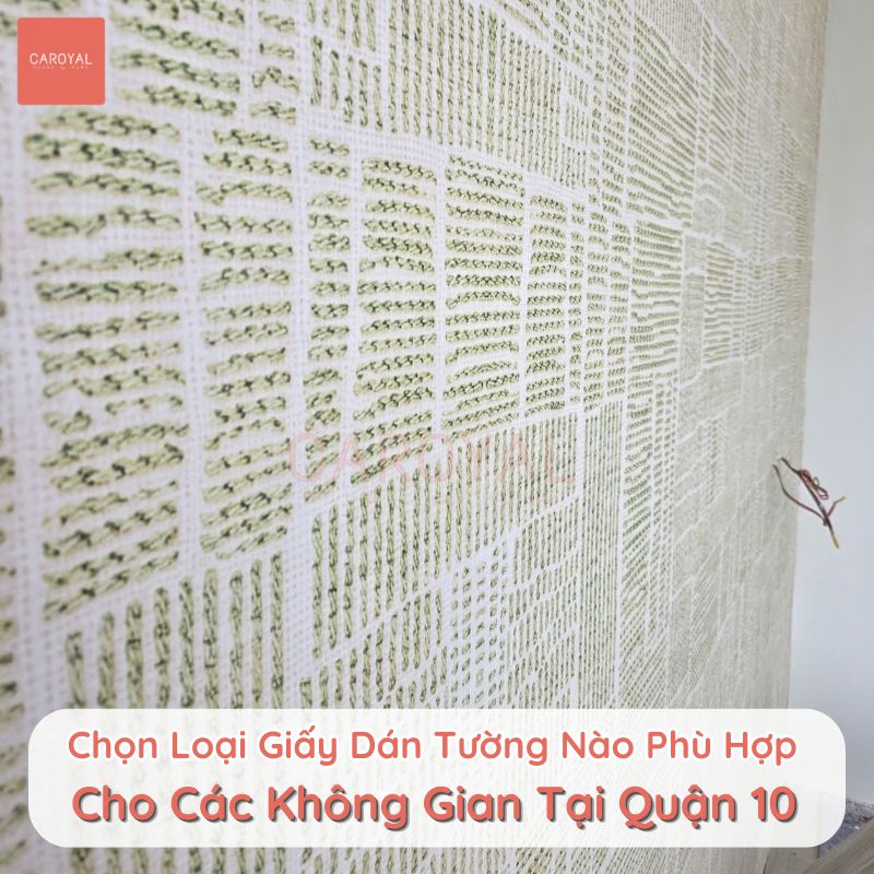 Chọn loại giấy dán tường nào phù hợp cho các không gian tại Quận 10