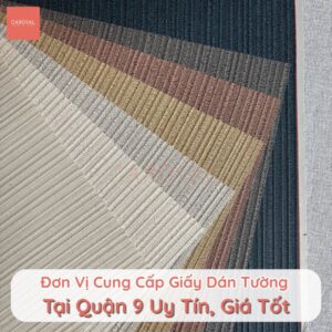 Đơn vị cung cấp giấy dán tường uy tín, giá tốt tại Quận 9