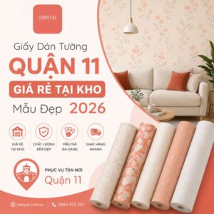 Giấy Dán Tường Quận 11: Giá Rẻ Tại Kho, Mẫu Đẹp, Bảo Hành Dài Hạn