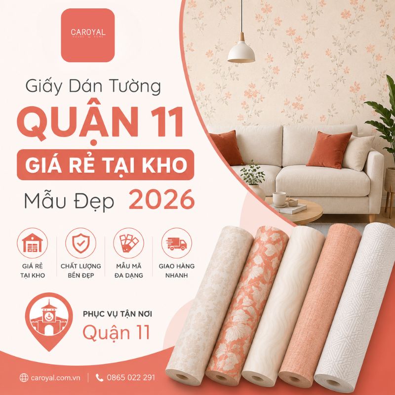 Giấy Dán Tường Quận 11: Giá Rẻ Tại Kho, Mẫu Đẹp, Bảo Hành Dài Hạn