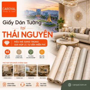 Giấy Dán Tường Tại Thái Nguyên Mẫu Mã Sang Trọng, Giá Hợp Lý, Tư Vấn Miễn Phí